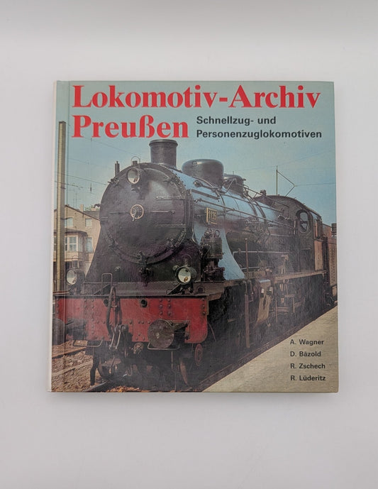 Lokomotiv-Archiv Preußen - Band 1 - Schnellzug- und Personenzuglokomotiven