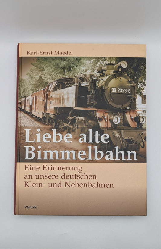 Liebe alte Bimmelbahn - Eine Erinnerung an unsere deutschen Klein- und Nebenbahn