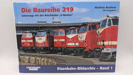 Eisenbahn Kurier - Bildarchiv Band 1 - Die Baureihe 219 - Reichsbahn "U-Booten"