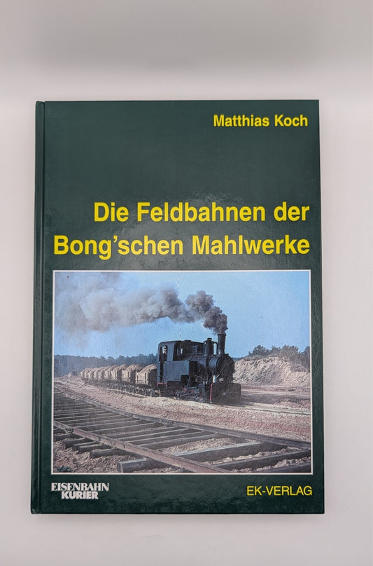 Eisenbahn Kurier - Die Feldbahnen der Bong'schen Mahlwerke