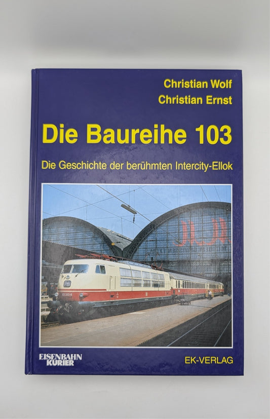 Eisenbahn Kurier - Die Baureihe 103 - Geschichte der Intercity-Ellok