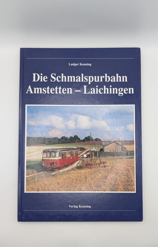 Die Schmalspurbahn Amstetten - Laichingen - Verlag Kenning