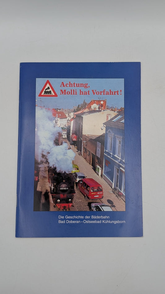 Achtung Molli hat Vorfahrt ! - Die Geschichte der Bäderbahn - Bad Doberan