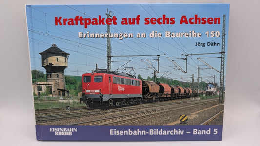 Eisenbahn Kurier - Bildarchiv Band 5 Kraftpaket auf sechs Achsen - Baureihe 150