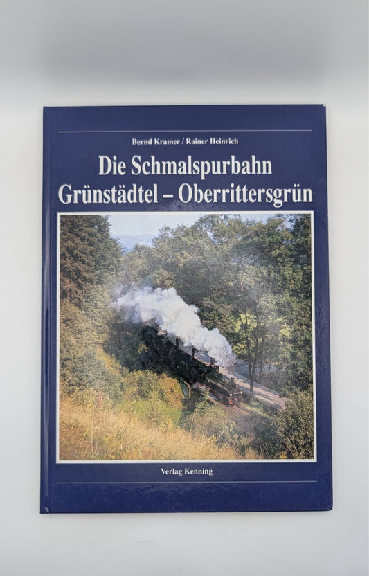 Die Schmalspurbahn Grünstädtel - Oberrittersgrün - Verlag Kenning