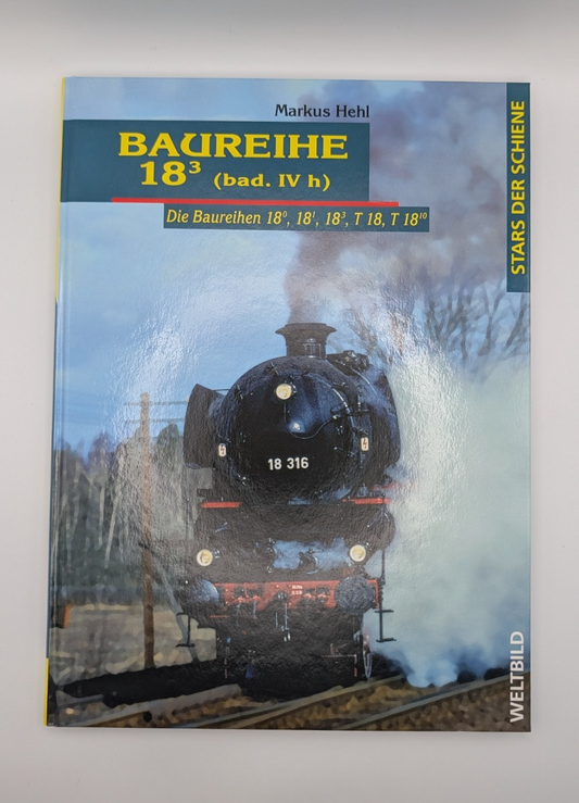 Stars der Schiene - Baureihe 18.3 (bad. IV h) Baureihe 18.0, 18.1, 18.3, T 18...