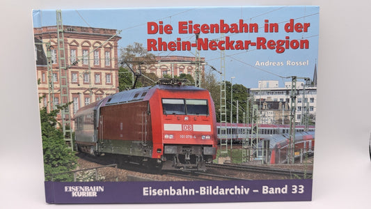 Eisenbahn Kurier - Bildarchiv Band 33 - Die Eisenbahn in der Rhein-Neckar-Region